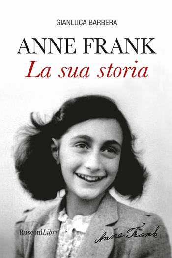 Anna Frank. La sua storia - Gianluca Barbera - Libro Rusconi Libri 2018, Biografie | Libraccio.it