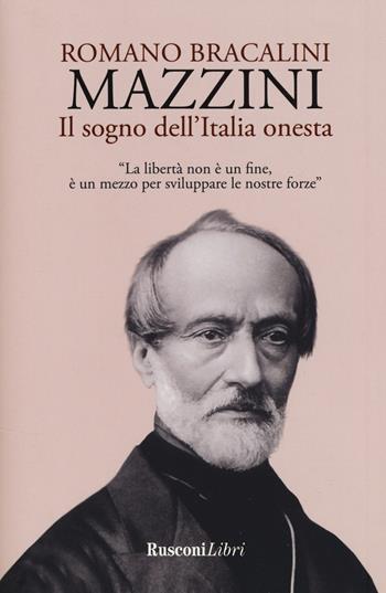 Mazzini. Il sogno dell'Italia onesta - Romano Bracalini - Libro Rusconi Libri 2018, Biografie | Libraccio.it