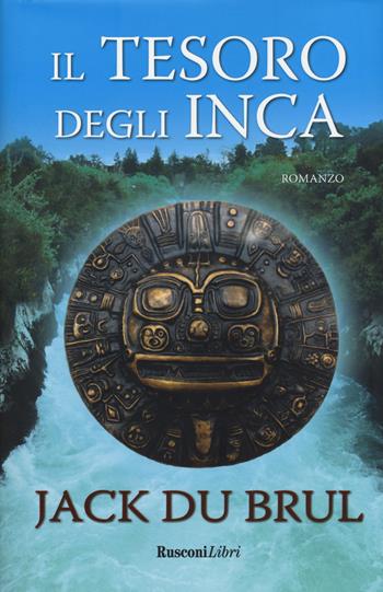 Il tesoro degli Inca - Jack Du Brul - Libro Rusconi Libri 2018, Romanzi Rusconi | Libraccio.it