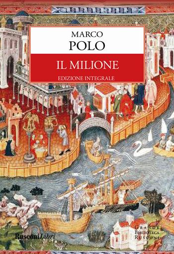 Il milione. Ediz. integrale - Marco Polo - Libro Rusconi Libri 2018, Grande biblioteca Rusconi | Libraccio.it