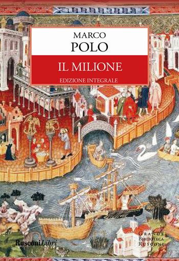 Il milione. Ediz. integrale - Marco Polo - Libro Rusconi Libri 2018, Grande biblioteca Rusconi | Libraccio.it