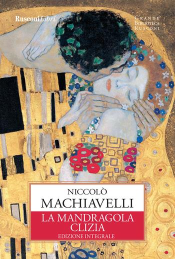 La mandragola-Clizia. Ediz. integrale - Niccolò Machiavelli - Libro Rusconi Libri 2018, Grande biblioteca Rusconi | Libraccio.it