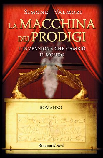 La macchina dei prodigi. L'invenzione che cambiò il mondo - Simone Valmori - Libro Rusconi Libri 2018, Romanzi Rusconi | Libraccio.it