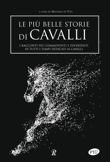 Le più belle storie di cavalli  - Libro Rusconi Libri 2018, Più | Libraccio.it