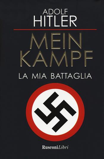 Mein Kampf. La mia battaglia - Adolf Hitler - Libro Rusconi Libri 2018, Biblioteca storica | Libraccio.it