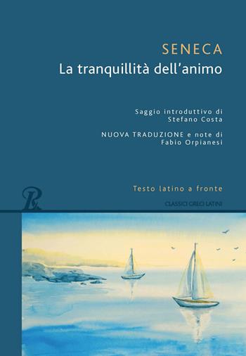 La tranquillità dell'animo. Testo latino a fronte - Lucio Anneo Seneca - Libro Rusconi Libri 2019, Classici greci e latini | Libraccio.it