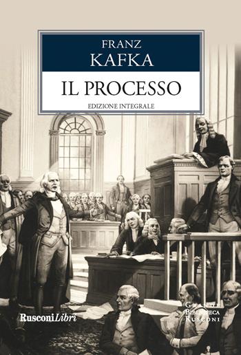 Il processo. Ediz. integrale - Franz Kafka - Libro Rusconi Libri 2019, Grande biblioteca Rusconi | Libraccio.it