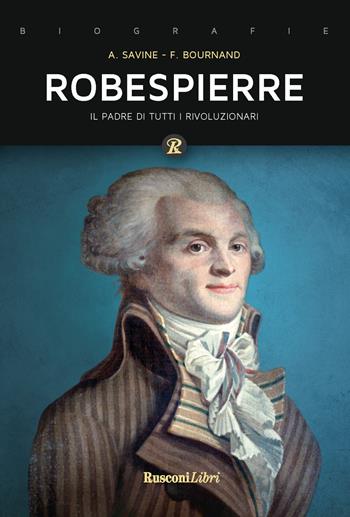 Robespierre - Albert Savine, François Bournand - Libro Rusconi Libri 2019, Biografie | Libraccio.it