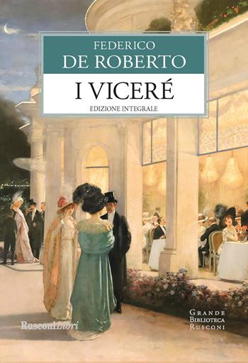 I viceré. Ediz. integrale - Federico De Roberto - Libro Rusconi Libri 2019, Grande biblioteca Rusconi | Libraccio.it