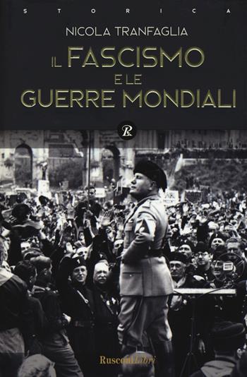 Il fascismo e le guerre mondiali (1914-1945) - Nicola Tranfaglia, Teresa De Palma - Libro Rusconi Libri 2019 | Libraccio.it