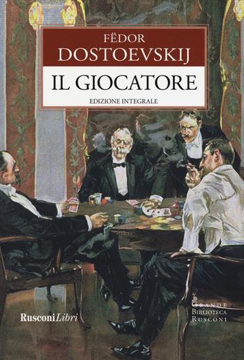 Il giocatore. Ediz. integrale - Fëdor Dostoevskij - Libro Rusconi Libri 2019, Grande biblioteca Rusconi | Libraccio.it