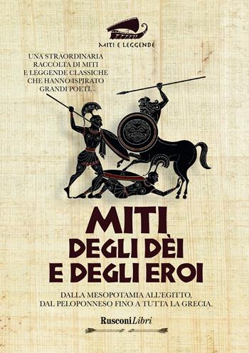 Miti degli dei e degli eroi  - Libro Rusconi Libri 2020, Miti e leggende | Libraccio.it