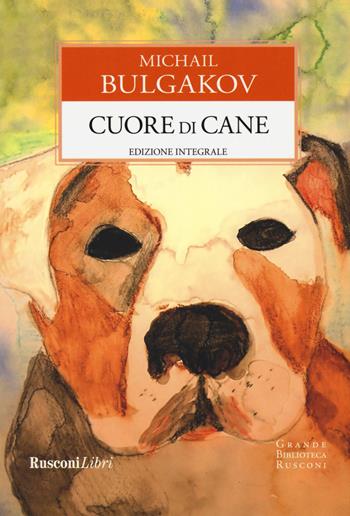 Cuore di cane. Ediz. integrale - Michail Bulgakov - Libro Rusconi Libri 2019, Grande biblioteca Rusconi | Libraccio.it