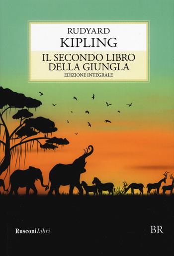 Il secondo libro della giungla. Ediz. integrale - Rudyard Kipling - Libro Rusconi Libri 2019, Biblioteca ragazzi | Libraccio.it