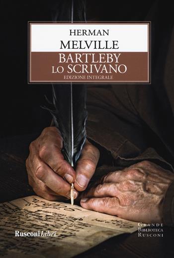 Bartleby lo scrivano. Ediz. integrale - Herman Melville - Libro Rusconi Libri 2020, Grande biblioteca Rusconi | Libraccio.it
