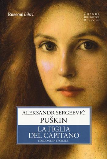 La figlia del capitano. Ediz. integrale - Aleksandr Sergeevic Puskin - Libro Rusconi Libri 2019, Grande biblioteca Rusconi | Libraccio.it
