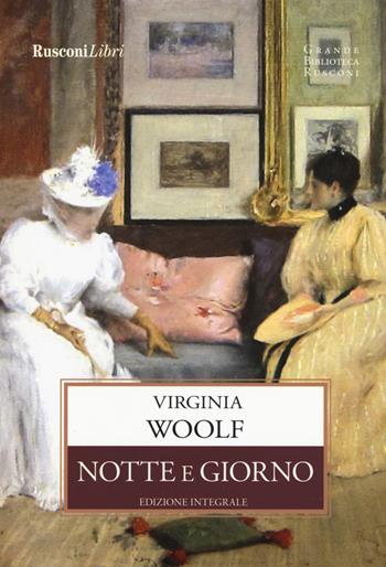 Notte e giorno. Ediz. integrale - Virginia Woolf - Libro Rusconi Libri 2020, Grande biblioteca Rusconi | Libraccio.it