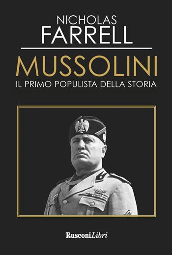 Mussolini. Il primo populista della storia - Nicholas Farrell - Libro Rusconi Libri 2020 | Libraccio.it