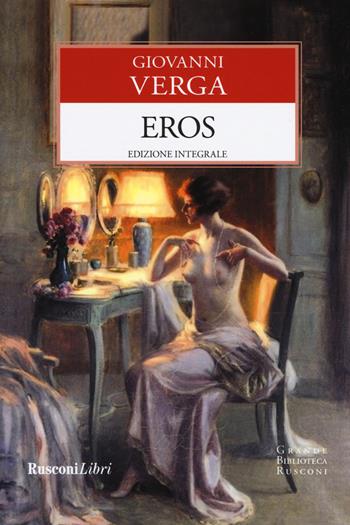 Eros. Ediz. integrale - Giovanni Verga - Libro Rusconi Libri 2019, Grande biblioteca Rusconi | Libraccio.it