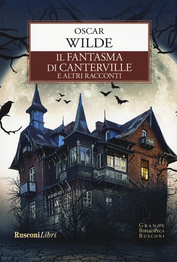 Il fantasma di Canterville e altri racconti - Oscar Wilde - Libro Rusconi Libri 2019, Grande biblioteca Rusconi | Libraccio.it