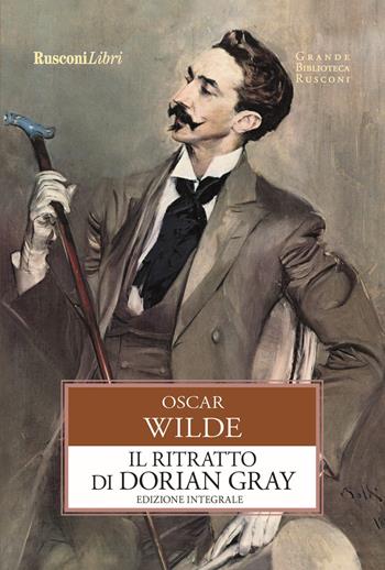 Il ritratto di Dorian Gray. Ediz. integrale - Oscar Wilde - Libro Rusconi Libri 2020, Grande biblioteca Rusconi | Libraccio.it