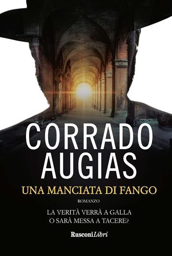 Una manciata di fango. Abilità, crudeltà e follia - Corrado Augias - Libro Rusconi Libri 2020, Romanzi Rusconi | Libraccio.it