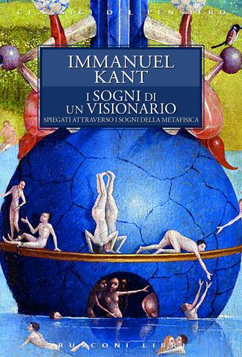 I sogni di un visionario - Immanuel Kant - Libro Rusconi Libri 2020, Classici del pensiero | Libraccio.it