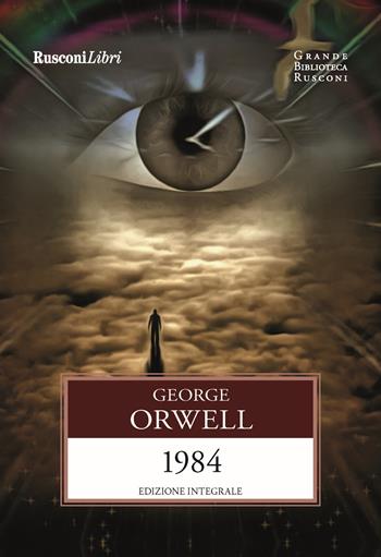 1984. Ediz. integrale - George Orwell - Libro Rusconi Libri 2021, Grande biblioteca Rusconi | Libraccio.it