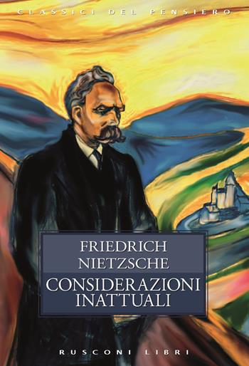 Considerazioni inattuali - Friedrich Nietzsche - Libro Rusconi Libri 2020, Classici del pensiero | Libraccio.it