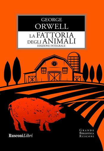 La fattoria degli animali. Ediz. integrale - George Orwell - Libro Rusconi Libri 2021, Grande biblioteca Rusconi | Libraccio.it