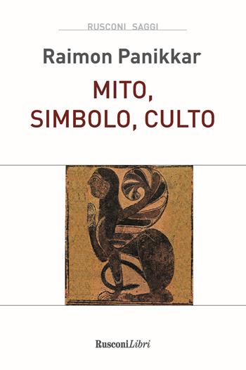Mito, simbolo, culto - Raimon Panikkar - Libro Rusconi Libri 2023, Saggi | Libraccio.it