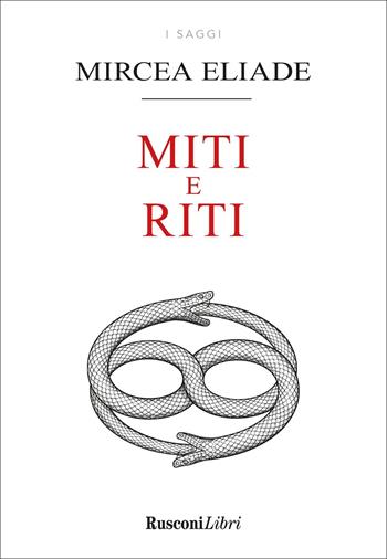 Miti e riti - Mircea Eliade - Libro Rusconi Libri 2022, Saggi | Libraccio.it