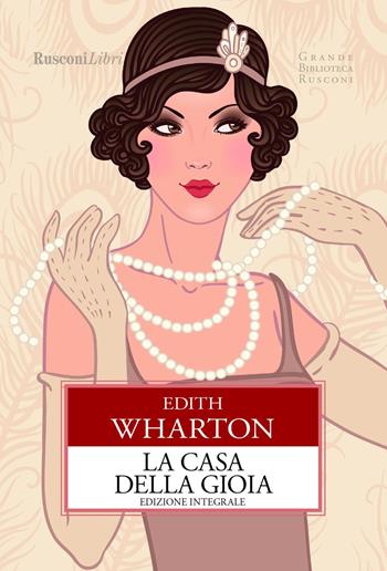 La casa della gioia. Ediz. integrale - Edith Wharton - Libro Rusconi Libri 2020, Grande biblioteca Rusconi | Libraccio.it