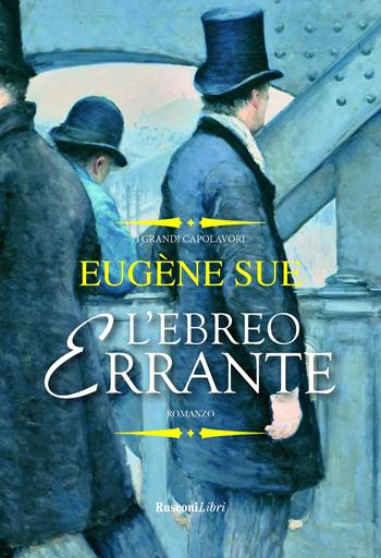 L' ebreo errante - Eugène Sue - Libro Rusconi Libri 2022, Grandi libri | Libraccio.it