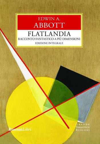 Flatlandia. Racconto fantastico a più dimensioni. Ediz. integrale - Edwin A. Abbott - Libro Rusconi Libri 2020, Grande biblioteca Rusconi | Libraccio.it
