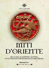 Miti d'Oriente. Dalla Cina al Giappone all'India, tutti i racconti mitologici e le loro origini