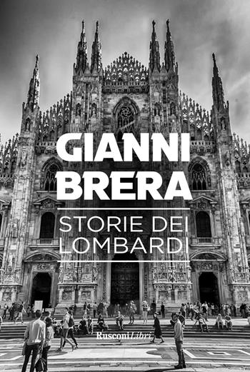 Storie dei lombardi - Gianni Brera - Libro Rusconi Libri 2021 | Libraccio.it