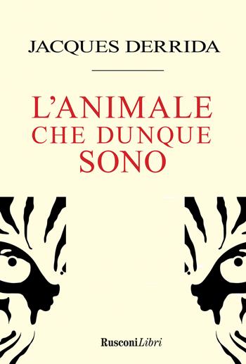 L' animale che dunque sono - Jacques Derrida - Libro Rusconi Libri 2021, Saggi | Libraccio.it