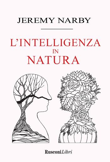 Intelligenza in natura. Saggio sulla conoscenza - Jeremy Narby - Libro Rusconi Libri 2021, Saggi | Libraccio.it