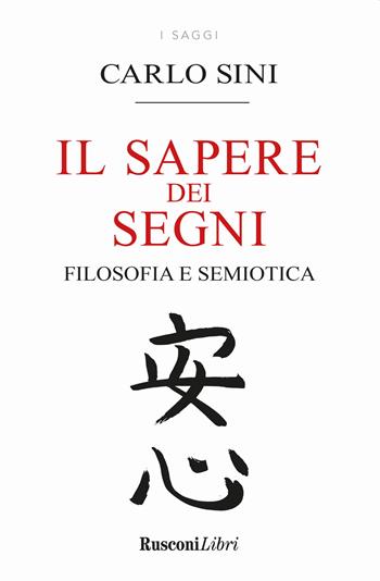 Il sapere dei segni. Filosofia e semiotica - Carlo Sini - Libro Rusconi Libri 2021, Saggi | Libraccio.it