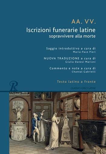 Iscrizioni funerarie latine. Sopravvivere alla morte. Testo latino a fronte  - Libro Rusconi Libri 2020, Classici greci e latini | Libraccio.it