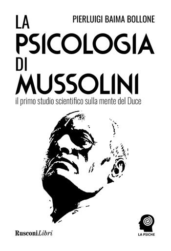 La psicologia di Mussolini - Pierluigi Baima Bollone - Libro Rusconi Libri 2021 | Libraccio.it