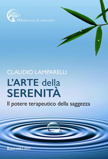 L'arte della serenità - Claudio Lamparelli - Libro Rusconi Libri 2021, Meditazione e spiritualità | Libraccio.it