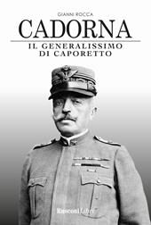 Cadorna. Il generalissimo di Caporetto