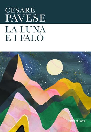 La luna e i falò. Ediz. integrale - Cesare Pavese - Libro Rusconi Libri 2021, Le opere di Cesare Pavese | Libraccio.it