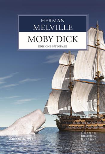 Moby Dick. Ediz. integrale - Herman Melville - Libro Rusconi Libri 2021, Grande biblioteca Rusconi | Libraccio.it