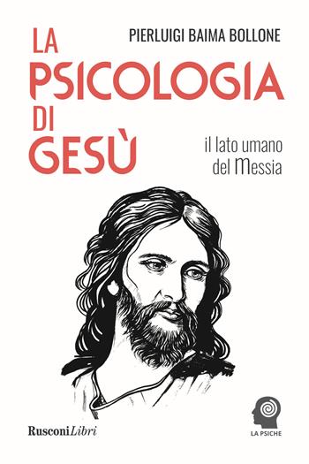 La psicologia di Gesù. Il lato umano del Messia - Pierluigi Baima Bollone - Libro Rusconi Libri 2021 | Libraccio.it