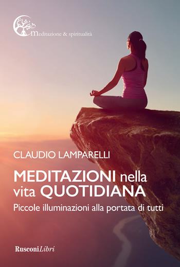 Meditazioni nella vita quotidiana - Claudio Lamparelli - Libro Rusconi Libri 2021, Meditazione e spiritualità | Libraccio.it