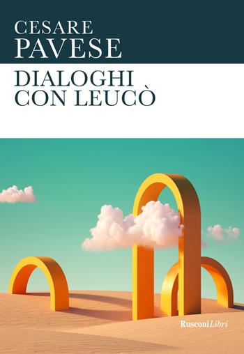 Dialoghi con Leucò - Cesare Pavese - Libro Rusconi Libri 2021, Le opere di Cesare Pavese | Libraccio.it
