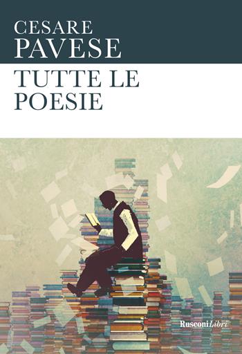 Tutte le poesie - Cesare Pavese - Libro Rusconi Libri 2023, Le opere di Cesare Pavese | Libraccio.it